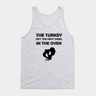 The Turkey Isn't The Only Thing In The Oven Tank Top